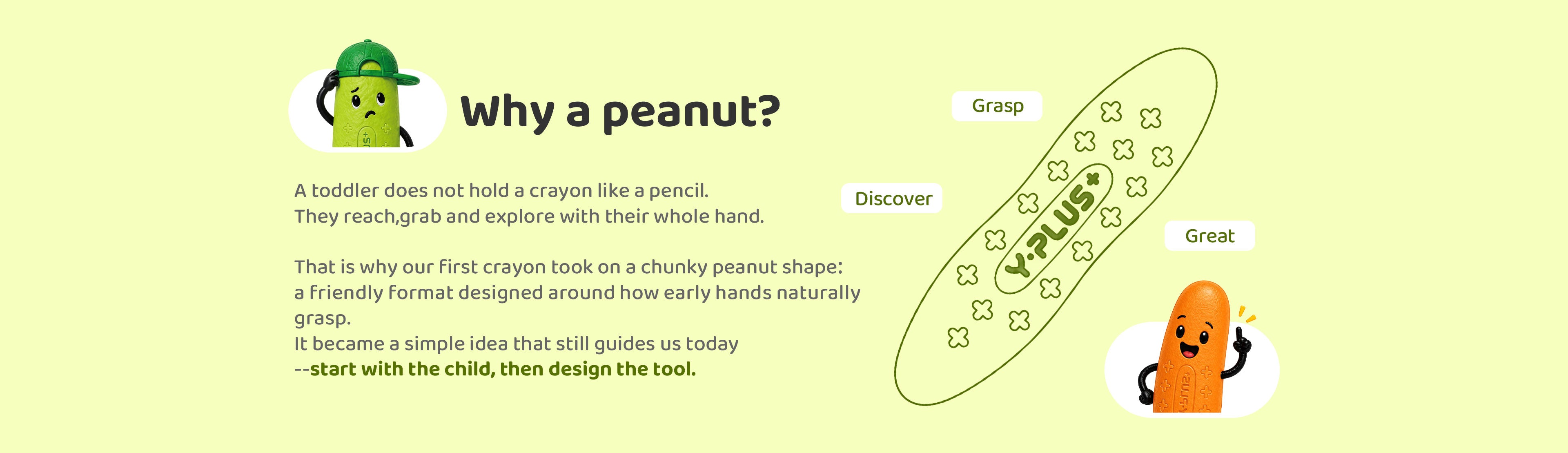 The YPLUS peanut crayon shape supports a toddler's natural whole-hand grasp